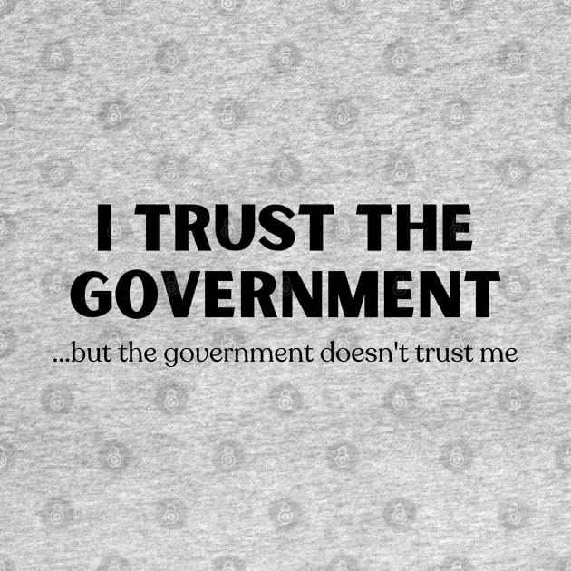 I Trust the Government by Print Lilac